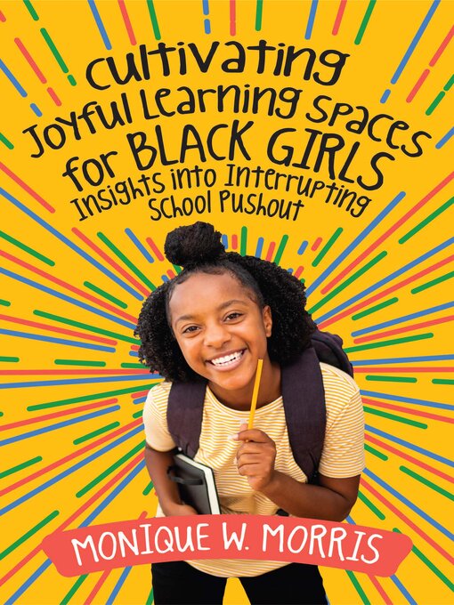 Title details for Cultivating Joyful Learning Spaces for Black Girls by Monique W. Morris - Available